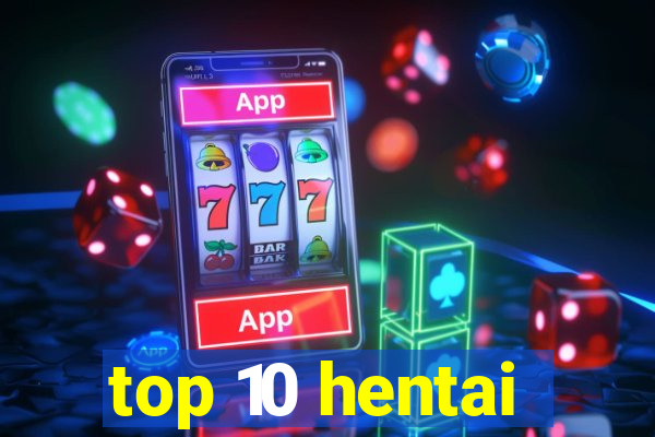 top 10 hentai